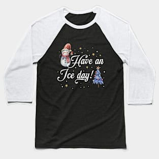 Have an Ice Day Baseball T-Shirt